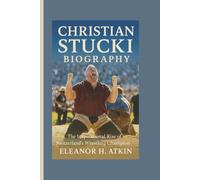 CHRISTIAN STUCKI BIOGRAPHY: The Inspirational Rise of Switzerland’s Wrestling Champion
