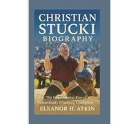 CHRISTIAN STUCKI BIOGRAPHY: The Inspirational Rise of Switzerland’s Wrestling Champion