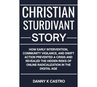 Christian Sturdivant Story: How Early Intervention, Community Vigilance, and Swift Action Prevented a Crisis and Revealed the Hidden Risks of Online Radicalization in the Digital Age