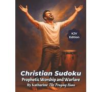 Christian Sudoku: Prophetic Worship and Warfare Edition: Faith-Filled Sudoku Puzzles with Bible Verses for Men (Prophetic Puzzle Series)