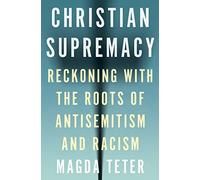 Christian Supremacy: Reckoning with the Roots of Antisemitism and Racism