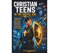 Christian Teens in the Digital Age: A Biblical Guide to Social Media, AI, Online Pressure, Digital Identity, Cyberbullying, Relationships, Screen ... Following Christ (In the Digital Age Series)