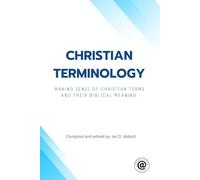 Christian Terminology: Making sense of Christian terms and their biblical meaning.