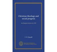 Christian theology and social progress: the Bampton lectures for 1905