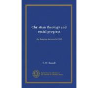 Christian theology and social progress: the Bampton lectures for 1905