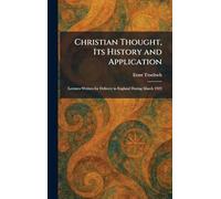 Christian Thought, Its History and Application: Lectures Written for Delivery in England During March 1923