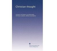 Christian thought: Lectures and papers on philosophy, Christian evidence, Biblical elucidation: Volume 11