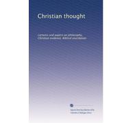 Christian thought: Lectures and papers on philosophy, Christian evidence, Biblical elucidation: Volume 2