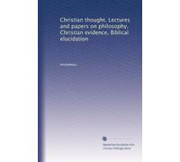 Christian thought. Lectures and papers on philosophy, Christian evidence, Biblical elucidation: Volume 6