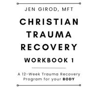 Christian Trauma Recovery Workbook 1: A 12-Week Trauma Recovery Program for your BODY