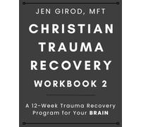 Christian Trauma Recovery Workbook 2: A 12-Week Trauma Recovery Program for Your BRAIN