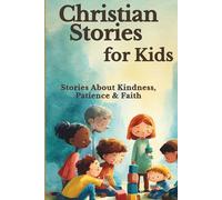 Christian Values Stories for Kids: Stories Inspired by Biblical Values That Teach Kindness, Honesty, Patience, and Faith (Faith & Feelings Stories for Kids)