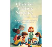 Christian Values Stories for Kids: Stories Inspired by Biblical Values That Teach Kindness, Honesty, Patience, and Faith (Faith & Feelings Stories for Kids)