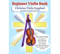 Christian Violin Songbook: Beginner Violin Book (Accurate Sheet Music - 60 Songs) (Beginner Violin Books)