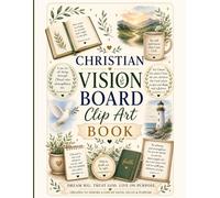Christian Vision Board Clip Art Book: 200+ Extensive Collection of Powerful Quotes, Words, and Affirmations to Create Dream Boards for Religious and Spiritual Women