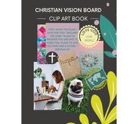 Christian Vision Board: Clip Art Book Create a Powerful Future life goals using 120+ Pictures, Uplifting sayings and Bible Verses