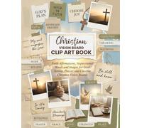 Christian Vision Board Clip Art Book: Faith Affirmations, Inspirational Words and Images for Goal Setting, Prayer, and Creative Christian Vision Boards