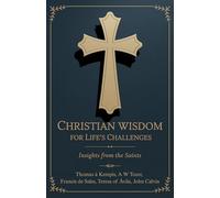 Christian Wisdom for Life's Challenges: Insights from the Saints
