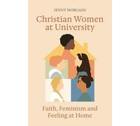 Christian Women at University: Faith, Feminism and Feeling at Home