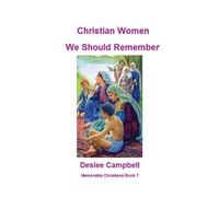 Christian Women We Should Remember: 7 (Memorable Christians)