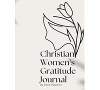 Christian Women's Gratitude Journal: Daily Reflections, Prayer Prompts, and Thankfulness for a Faith-Filled Life