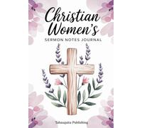 Christian Women's Sermon Notes Journal: Guided Church Notebook for Bible Study & Prayer: Includes prompts for scripture, sermon insights, prayer ... for women’s Bible study and church services.
