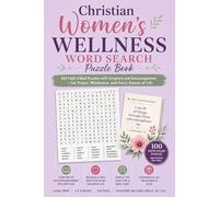 Christian Women's Wellness Word Search Puzzle Book: 100 Faith-Filled Puzzles with Scripture and Encouragement - For Prayer, Wholeness, and Every Season of Life