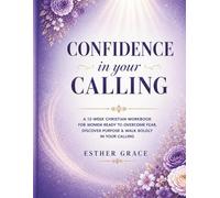 Christian Workbook for Women: Confidence in Your Calling: A 12-W ible-Based Workbook & Devotional Guide to Overcome Fear, Build Confidence, and Walk Boldly in God’s Purpose (Esther’s Evolution)