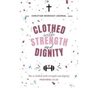 Christian Workout Journal: Clothed with Strength and Dignity: "She is clothed with strength and dignity" Proverbs 31:25
