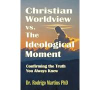 Christian Worldview vs. the Ideological Moment: Confirming the Truth You Always Knew