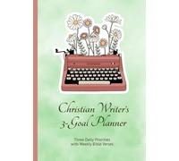 Christian Writer's 3-Goal Planner: Three Daily Priorities with Weekly Bible Verses