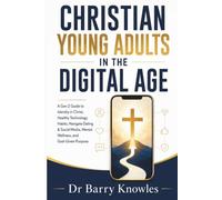 Christian Young Adults in the Digital Age: A Gen Z Guide to Identity in Christ, Healthy Technology Habits, Navigate Dating & Social Media, Mental ... God-Given Purpose (In the Digital Age Series)