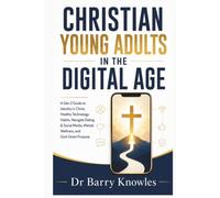 Christian Young Adults in the Digital Age: A Gen Z Guide to Identity in Christ, Healthy Technology Habits, Navigate Dating & Social Media, Mental ... God-Given Purpose (In the Digital Age Series)