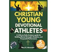 CHRISTIAN YOUNG ATHLETES DEVOTIONAL: A 5-Minute Daily Scripture guide for Building Mental Strength, Discipline, and Purposeful Performance