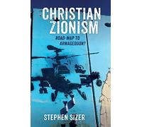 Christian Zionism: Road-Map to Armageddon?
