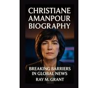 CHRISTIANE AMANPOUR BIOGRAPHY: Breaking Barriers in Global News