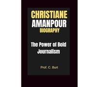 CHRISTIANE AMANPOUR BIOGRAPHY: The Power of Bold Journalism