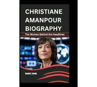 CHRISTIANE AMANPOUR BIOGRAPHY: The Woman Behind the Headlines