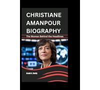 CHRISTIANE AMANPOUR BIOGRAPHY: The Woman Behind the Headlines