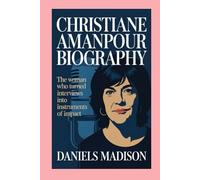 CHRISTIANE AMANPOUR BIOGRAPHY: THE WOMAN WHO TURNED-INTERVIEWS INTO INSTRUMENTS OF IMPACT