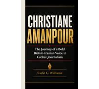 CHRISTIANE AMANPOUR: The Journey of a Bold British-Iranian Voice in Global Journalism