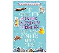 Christiane Kisl 111 Orte für Kinder in und um Tübingen, die man ge (Tapa blanda)