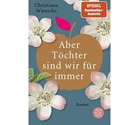 Christiane Wünsche Aber Töchter sind wir für immer: Roman (Tapa blanda)