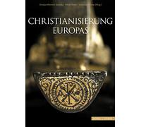 Christianisation of Europe/Christianisierung Europas: Archaeological evidence for its creation, development and consolidation/Entstehung, Entwicklung und Konsolidierung im archäologischen Befund