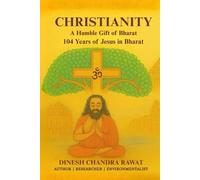 Christianity- A Humble Gift of Bharat: 104 Years of Jesus in Bharat: 1 (GLORIES OF INDIA)