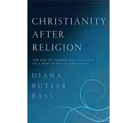 Christianity After Religion: The End of Church and the Birth of a New Spiritual Awakening