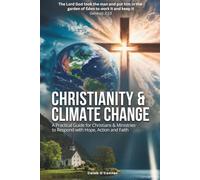 Christianity and Climate Change: A Practical Guide for Christians & Ministries to Respond with Hope, Action and Faith