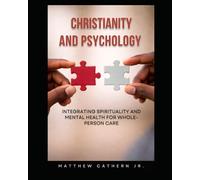 Christianity and Psychology: Integrating Spirituality and Mental Health for Whole- Person Care