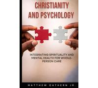 Christianity and Psychology: Integrating Spirituality and Mental Health for Whole- Person Care