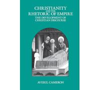 Christianity and the Rhetoric of Empire: The Development of Christian Discourse: 55 (Sather Classical Lectures)